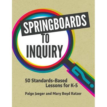 Springboards to Inquiry: 50 Standards-Based Lessons for K-5