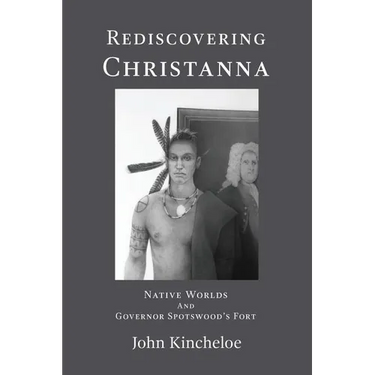 Rediscovering Christanna: Native Worlds and Governor Spotswood's Fort