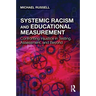 Systemic Racism and Educational Measurement: Confronting Injustice in Testing, Assessment, and Beyond