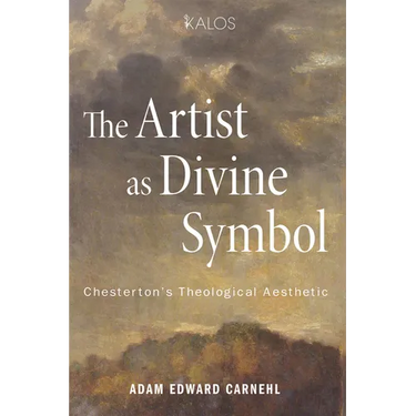 The Artist as Divine Symbol: Chesterton's Theological Aesthetic