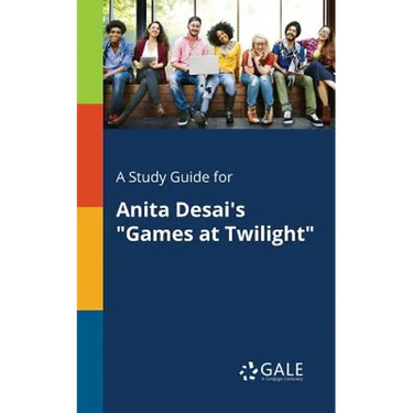 A Study Guide for Anita Desai's "Games at Twilight"