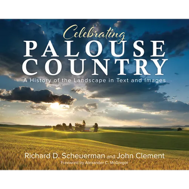 Celebrating Palouse Country: A History of the Landscape in Text and Images
