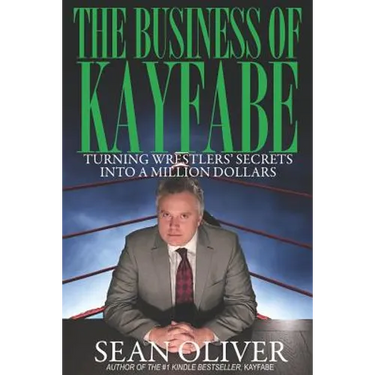 The Business of Kayfabe: Turning Wrestlers' Secrets Into a Million Dollars