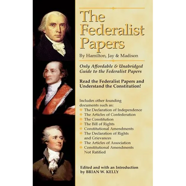 The Federalist Papers By Hamilton, Jay, and Madison: The Only Affordable & Unabridged Guide to the Federalist Papers