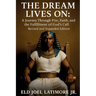 The Dream Lives On: A Journey Through Fire, Faith, and the Fulfillment of God's Call Revised and Expanded Edition