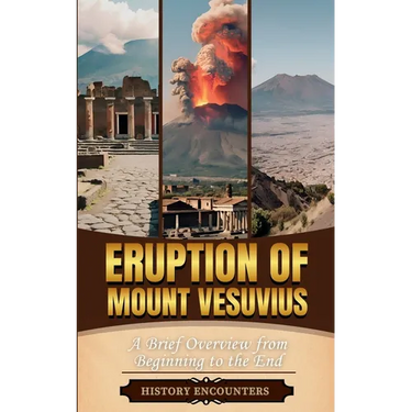 Eruption of Mount Vesuvius: A Brief Overview from Beginning to the End