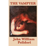 The Vampyer: The Story that Inspired Modern Vampire Fiction