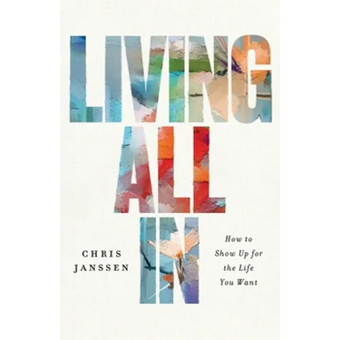 Living All In: How to Show Up for the Life You Want