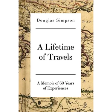 A Lifetime of Travels: A Memoir of 60 Years of Experiences