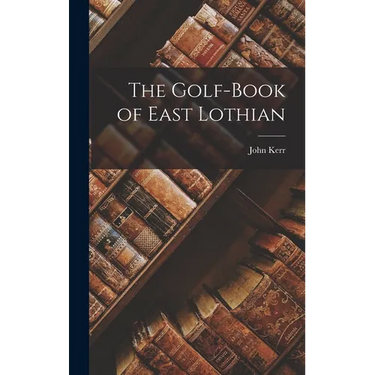 The Golf-Book of East Lothian