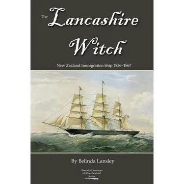 The Lancashire Witch: New Zealand Immigration Ship 1856-1867