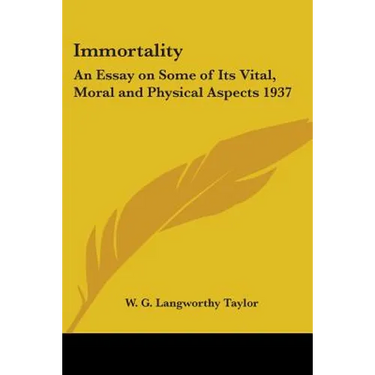 Immortality: An Essay on Some of Its Vital, Moral and Physical Aspects 1937