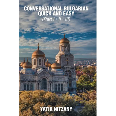 Conversational Bulgarian Quick and Easy: The Most Innovative Technique to Learn the Bulgarian Language