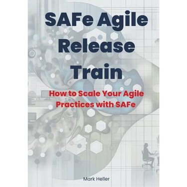 SAFe Agile Release Train: How to Scale Your Agile Practices with SAFe