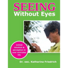 Seeing Without Eyes: Unfold intuition & perception in your everyday life