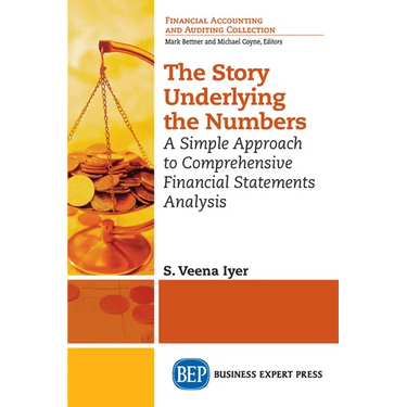 The Story Underlying the Numbers: A Simple Approach to Comprehensive Financial Statements Analysis