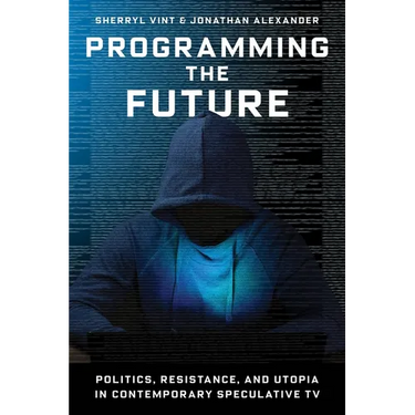 Programming the Future: Politics, Resistance, and Utopia in Contemporary Speculative TV