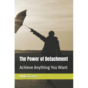 The Power of Detachment: Achieve Anything You Want