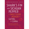 Shark's Fin and Sichuan Pepper: A Sweet-Sour Memoir of Eating in China