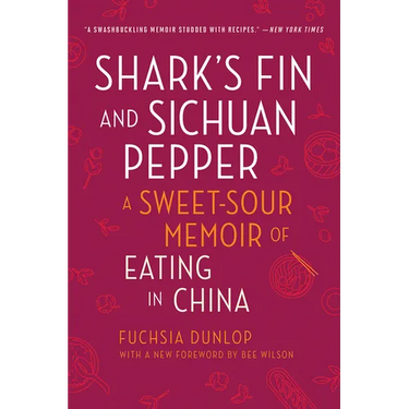 Shark's Fin and Sichuan Pepper: A Sweet-Sour Memoir of Eating in China