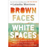 Brown Faces, White Spaces: Confronting Systemic Racism to Bring Healing and Restoration