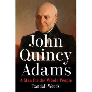 John Quincy Adams: A Man for the Whole People