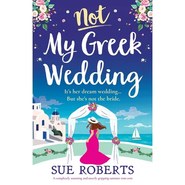 Not My Greek Wedding: A completely stunning and utterly gripping summer rom com