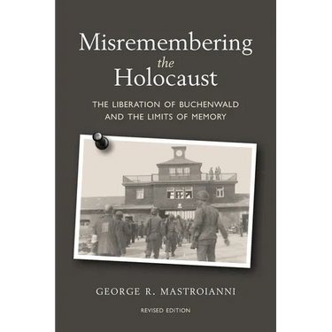 Misremembering the Holocaust: The Liberation of Buchenwald and the Limits of Memory