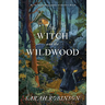 The Witch and the Wildwood: Folk Wisdom, Fairy Tale & Fantastic Lore