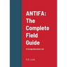 Antifa: The Complete Field Guide: A Comprehensive List