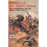 Fall of the Asante Empire: The Hundred-Year War for Africa's Gold Coast