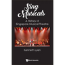 Sing Musicals: A History of Singapore Musical Theatre