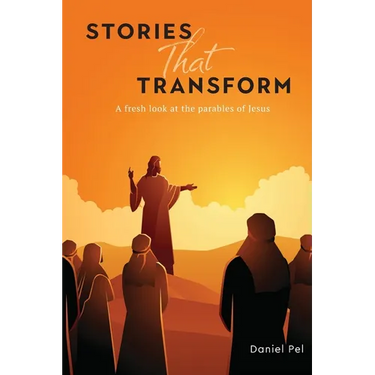 Stories That Transform: A fresh look at the parables of Jesus