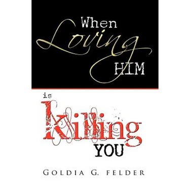 When Loving Him Is Killing You: Journey to Wholeness
