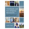 Christianity and New Religious Movements: An Introduction to the World's Newest Faiths