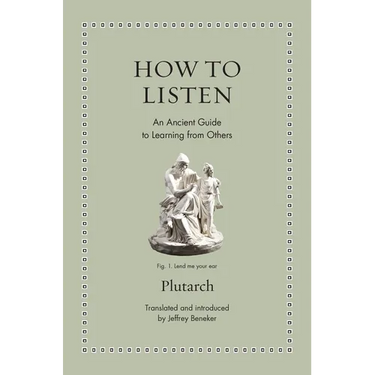 How to Listen: An Ancient Guide to Learning from Others