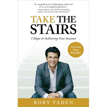 Take the Stairs: 7 Steps to Achieving True Success