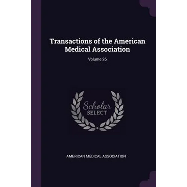 Transactions of the American Medical Association; Volume 26