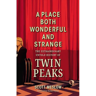 A Place Both Wonderful and Strange: The Extraordinary Untold History of Twin Peaks