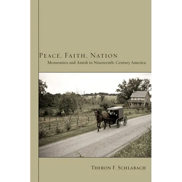 Peace, Faith, Nation: Mennonites and Amish in Nineteenth-Century America