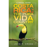 Costa Rica: the Pura Vida Country: A Travel Guide