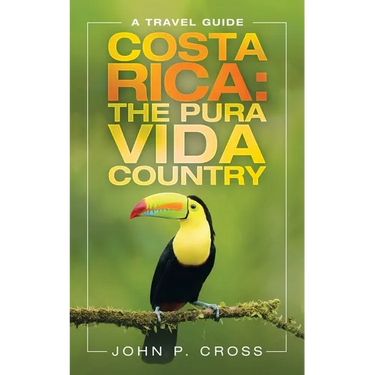 Costa Rica: the Pura Vida Country: A Travel Guide