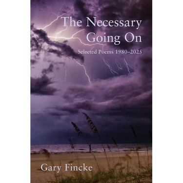 The Necessary Going On: Selected Poems 1980-2025