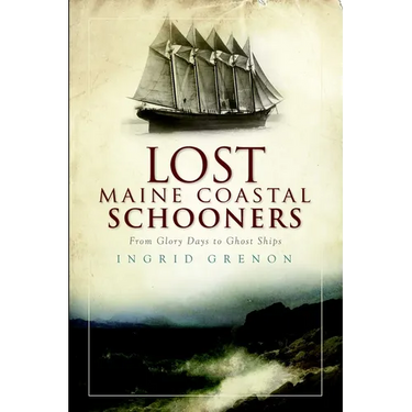 Lost Maine Coastal Schooners: From Glory Days to Ghost Ships