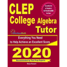 CLEP College Algebra Tutor: Everything You Need to Help Achieve an Excellent Score