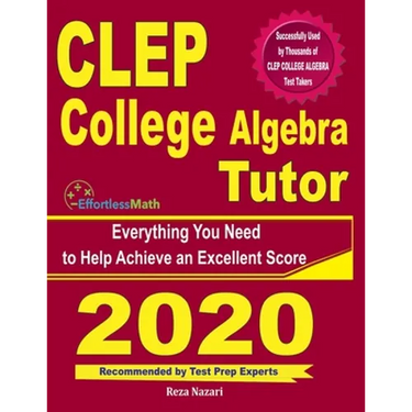 CLEP College Algebra Tutor: Everything You Need to Help Achieve an Excellent Score