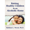 Raising Healthy Children in an Alcoholic Home