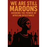 We Are Still Maroon: The Spirit of Freedom Across the Americas
