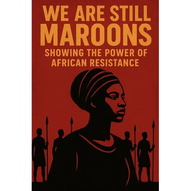 We Are Still Maroon: The Spirit of Freedom Across the Americas