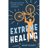 Extreme Healing: Reclaim Your Life and Learn to Love Your Body